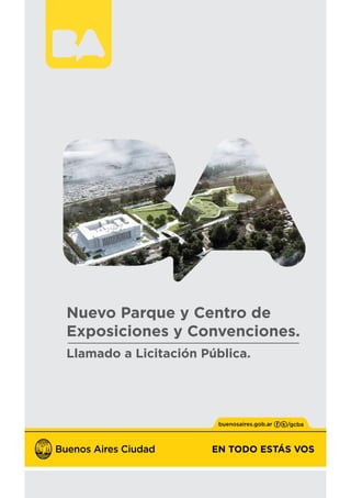 EN TODO ESTÁS VOSEN TODO ESTÁS VOS
Nuevo Parque y Centro de
Exposiciones y Convenciones.
Llamado a Licitación Pública.
 