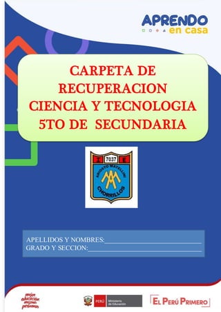 CARPETA DE
RECUPERACION
CIENCIA Y TECNOLOGIA
5TO DE SECUNDARIA
APELLIDOS Y NOMBRES:_____________________________
GRADO Y SECCION:__________________________________
 