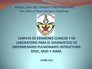 NOSOLOGIA DEL APARATO RESPIRATORIO
Dra. Blanca Rosa Góngora Gutiérrez.

 