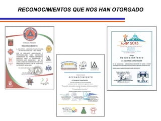 RECONOCIMIENTOS QUE NOS HAN OTORGADO
 