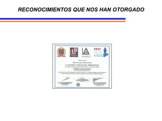 RECONOCIMIENTOS QUE NOS HAN OTORGADO
 