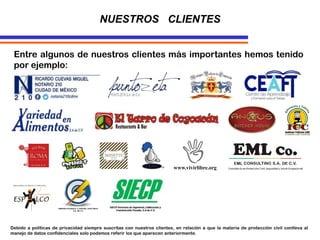 Entre algunos de nuestros clientes más importantes hemos tenido
por ejemplo:
NUESTROS CLIENTES
Debido a políticas de privacidad siempre suscritas con nuestros clientes, en relación a que la materia de protección civil conlleva al
manejo de datos confidenciales solo podemos referir los que aparecen anteriormente.
www.vivirlibre.org
ENERGÍA POTENCIA Y CONTROL ELÉCTRICO
S.A. DE C.V.
 