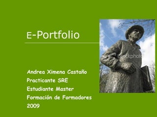 E -Portfolio Andrea Ximena Castaño Practicante SRE Estudiante Master Formación de Formadores 2009 