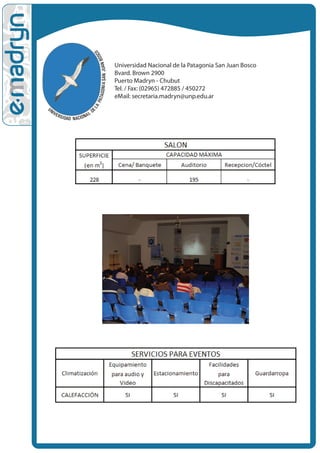 Universidad Nacional de la Patagonia San Juan Bosco
Bvard. Brown 2900
Puerto Madryn - Chubut
Tel. / Fax: (02965) 472885 / 450272
eMail: secretaria.madryn@unp.edu.ar
 