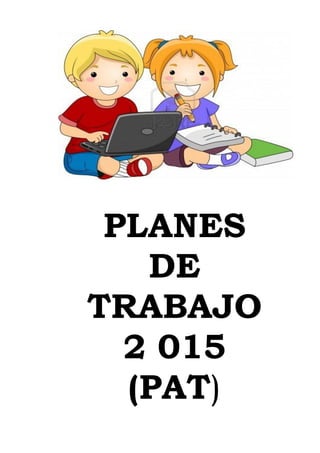 PLANES
DE
TRABAJO
2 015
(PAT)
 