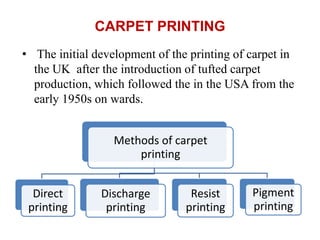 CARPET PRINTING
• The initial development of the printing of carpet in
the UK after the introduction of tufted carpet
prod...