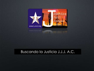 Buscando la Justicia J.J.J. A.C.
 