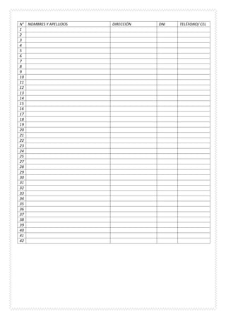 N° NOMBRES Y APELLIDOS DIRECCIÓN DNI TELÉFONO/ CEL
1
2
3
4
5
6
7
8
9
10
11
12
13
14
15
16
17
18
19
20
21
22
23
24
25
27
28
29
30
31
32
33
34
35
36
37
38
39
40
41
42
 