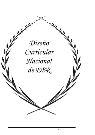 Lic,
Diseño
Curricular
Nacional
de EBR
 