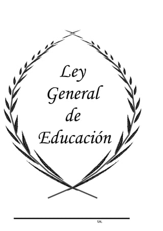Lic,
Ley
General
de
Educación
 
