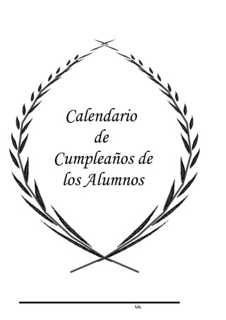 Lic,
Calendario
de
Cumpleaños de
los Alumnos
 