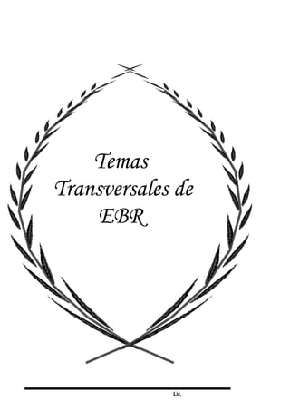 Lic,
Temas
Transversales de
EBR
 