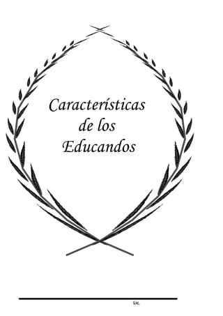 Lic,
Características
de los
Educandos
 