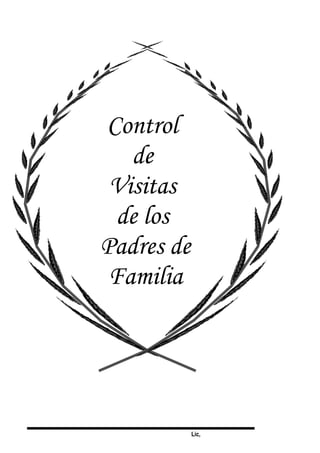 Lic,
Control
de
Visitas
de los
Padres de
Familia
 