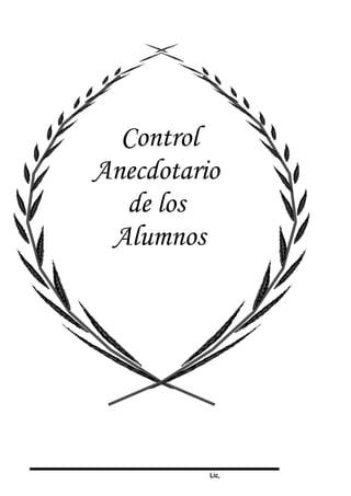 Lic,
Control
Anecdotario
de los
Alumnos
 