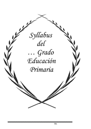 Lic,
Syllabus
del
… Grado
Educación
Primaria
 