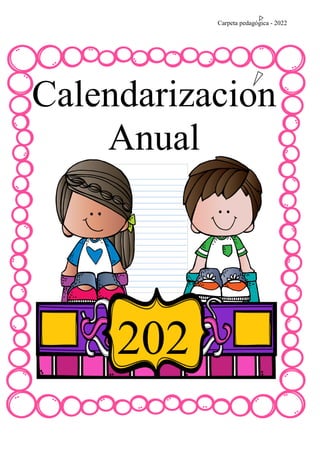 Carpeta pedagógica - 2022
Calendarizacion
Anual
202
1
 