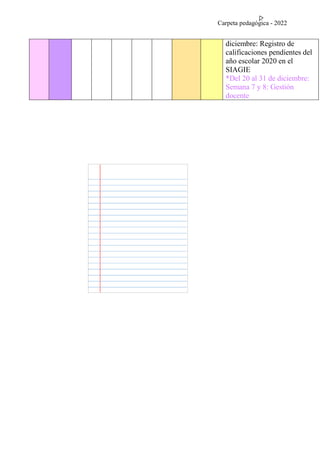 Carpeta pedagógica - 2022
diciembre: Registro de
calificaciones pendientes del
año escolar 2020 en el
SIAGIE
*Del 20 al 31 de diciembre:
Semana 7 y 8: Gestión
docente
 