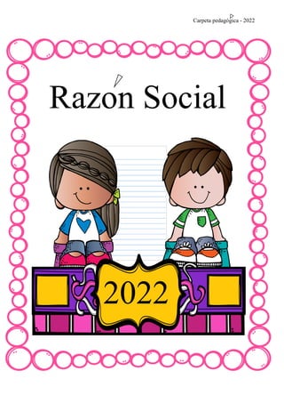 Carpeta pedagógica - 2022
Razon Social
2022
 