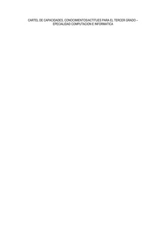 CARTEL DE CAPACIDADES, CONOCIMIENTOS/ACTITUES PARA EL TERCER GRADO –
EPECIALIDAD COMPUTACION E INFORMATICA
 