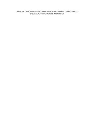 CARTEL DE CAPACIDADES, CONOCIMIENTOS/ACTITUES PARA EL CUARTO GRADO –
EPECIALIDAD COMPUTACION E INFORMATICA
 