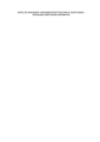 CARTEL DE CAPACIDADES, CONOCIMIENTOS/ACTITUES PARA EL QUINTO GRADO –
EPECIALIDAD COMPUTACION E INFORMATICA
 