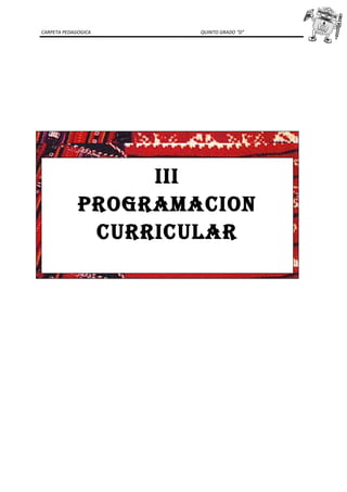 CARPETA PEDAGOGICA QUINTO GRADO “D”
III
PROGRAMACION
CURRICULAR
 