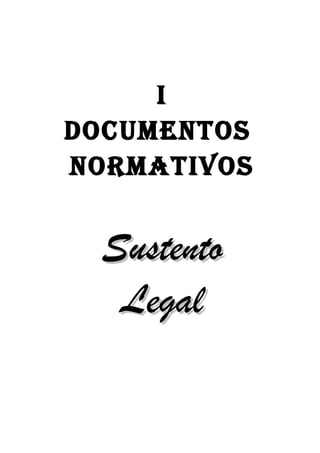 I
DOCUMENTOS
NORMATIVOS
SustentoSustento
LegalLegal
 