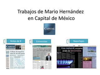 Trabajos de Mario Hernández
en Capital de México
Notas de 8 Entrevistas Reportajes
 