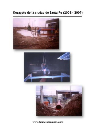 www.falmetalbombas.com
Desagote de la ciudad de Santa Fe (2003 - 2007)
 