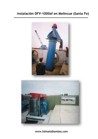 www.falmetalbombas.com
Instalación DFV-1000af en Melincue (Santa Fe)
 