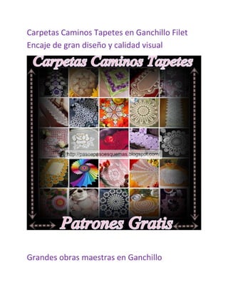 Carpetas Caminos Tapetes en Ganchillo Filet
Encaje de gran diseño y calidad visual
Grandes obras maestras en Ganchillo
 