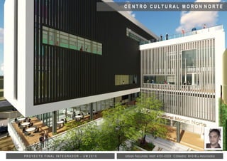 Urban Facundo Mat: 4101-0323 Cátedra: B+S+B y AsociadosP R O Y E C T O F I N A L I N T E G R A D O R - U M 2 0 1 5
C E N T...