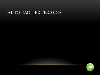 AUTO CAD 3 ER PERIODO
 