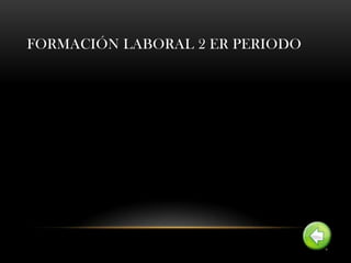 FORMACIÓN LABORAL 2 ER PERIODO
 