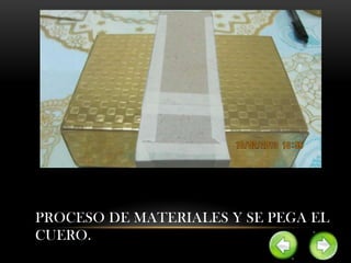 PROCESO DE MATERIALES Y SE PEGA EL
CUERO.
 