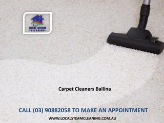 WWW.LOCALSTEAMCLEANING.COM.AU
Carpet Cleaners Ballina
CALL (03) 90882058 TO MAKE AN APPOINTMENT
 