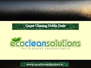 Carpet Cleaning Dublin Deals
www. ecocleansolutions.ie
 