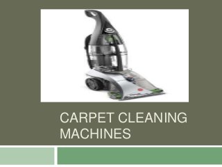CARPET CLEANING
MACHINES
 