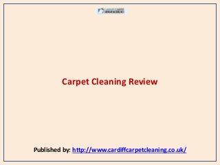 Carpet Cleaning Review
Published by: http://www.cardiffcarpetcleaning.co.uk/
 