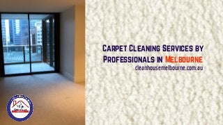 Carpet Cleaning Services by
Professionals in Melbourne
cleanhousemelbourne.com.au
 