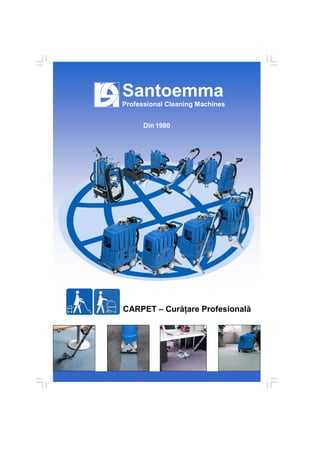 Santoemma
Professional Cleaning Machines


      Din 1980




CARPET – Cură are Profesională
 