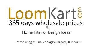 Home Interior Design Ideas
Introducing our new Shaggy Carpets, Runners
 