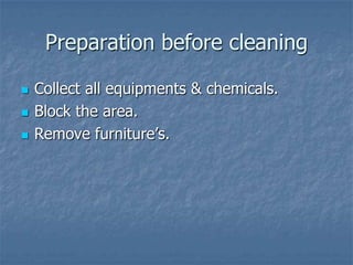 Deep Cleaning
 Shampooing
 Hot water extraction method / steam extraction
 Dry foam method
 Dry powdering method
 Bon...