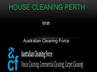 HOUSE CLEANING PERTH
With
Australian Cleaning Force
 