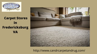 Carpet Stores
in
Fredericksburg
VA
http://www.candrcarpetandrug.com/
 
