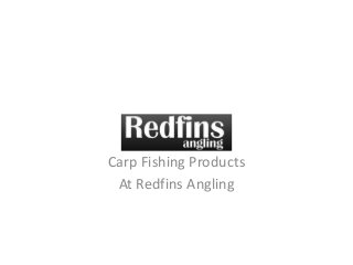 Carp Fishing Products
 At Redfins Angling
 