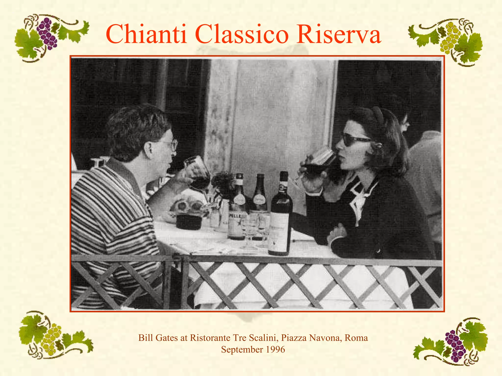 Chianti Classico Riserva
Bill Gates at Ristorante Tre Scalini, Piazza Navona, Roma
September 1996