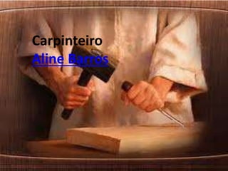 Carpinteiro
Aline Barros
 