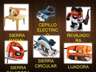 CEPILLO ELECTRICOSIERRA RADIALREVAJADORASIERRA CIRCULARLIJADORASIERRA CALADORA
